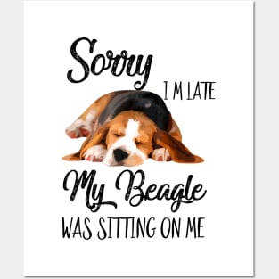 Sorry I'm late My Beagle was sitting on me Posters and Art